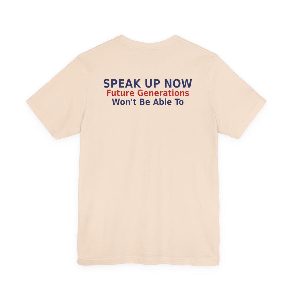 Speak Up Now - Future Generations Won't Be Able To