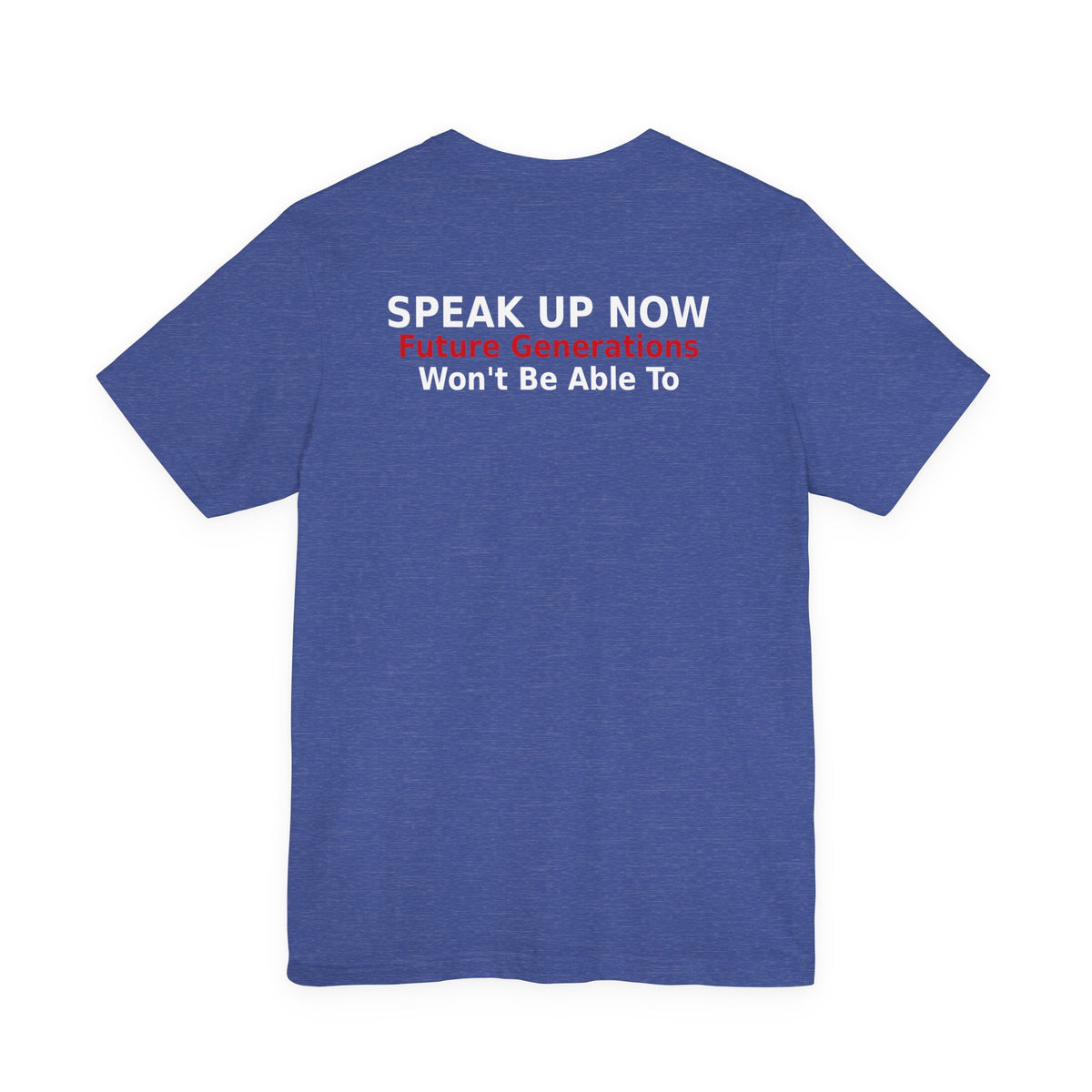 Speak Up Now - Future Generations Won't Be Able To