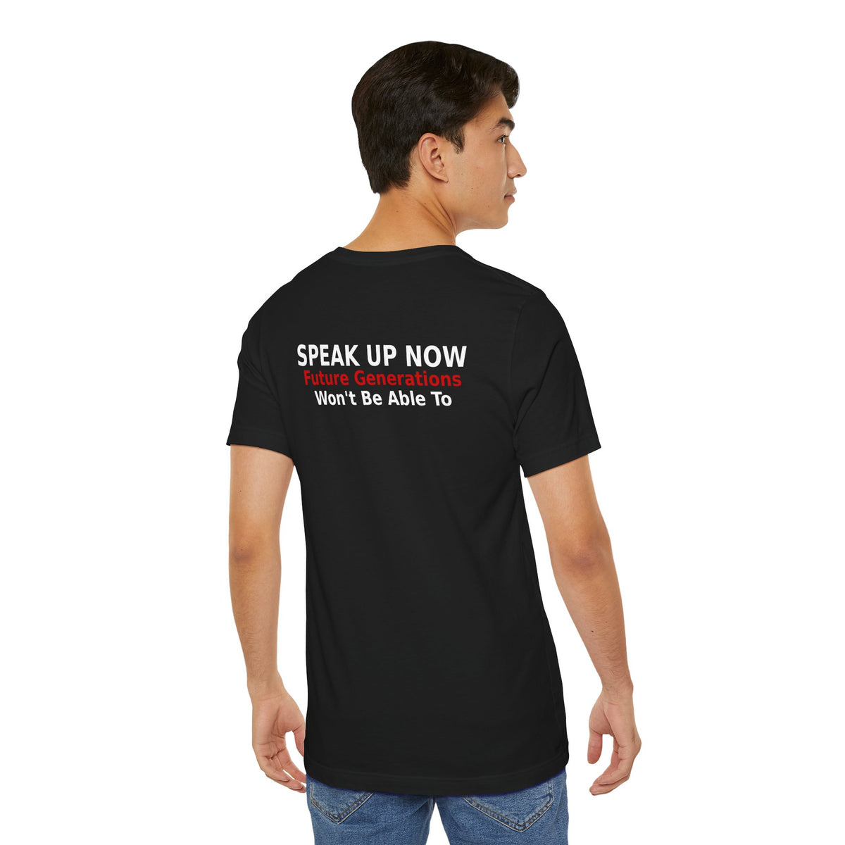 Black men's t-shirt back view with 'Speak Up Now — Future Generations Won't Be Able To' in white and red text