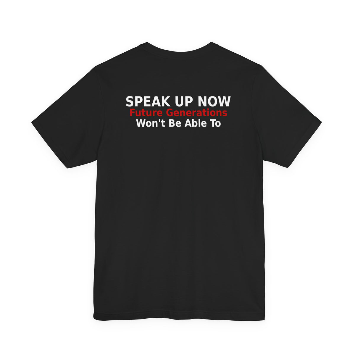 Speak Up Now - Future Generations Won't Be Able To