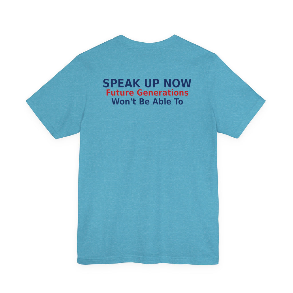 Speak Up Now - Future Generations Won't Be Able To