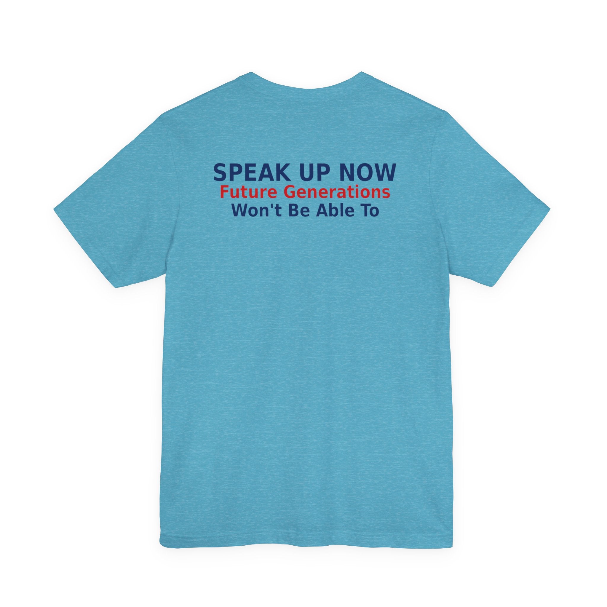 Speak Up Now - Future Generations Won't Be Able To