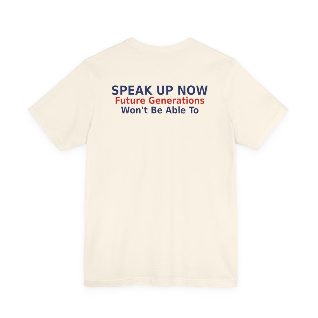 Speak Up Now - Future Generations Won't Be Able To