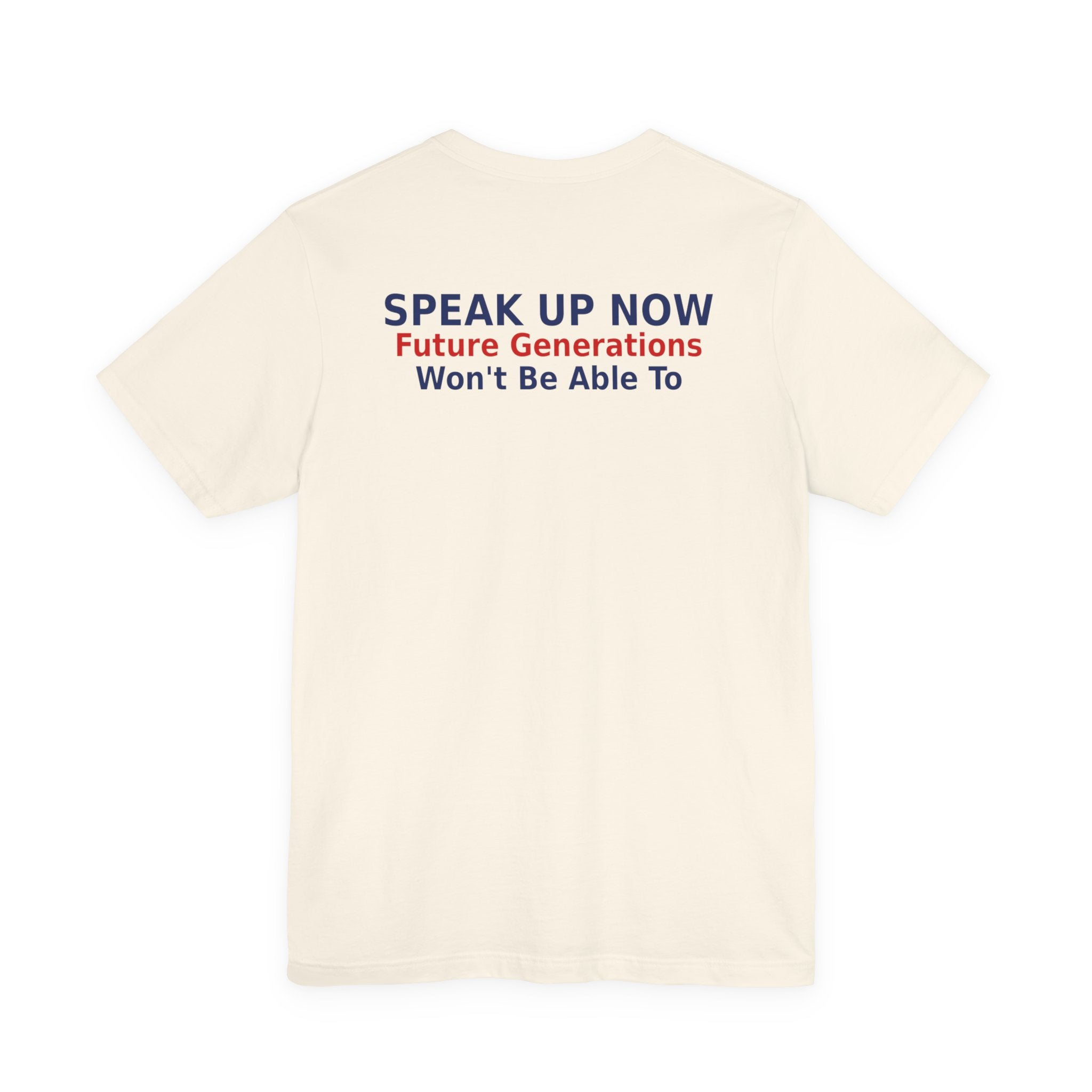 Speak Up Now - Future Generations Won't Be Able To