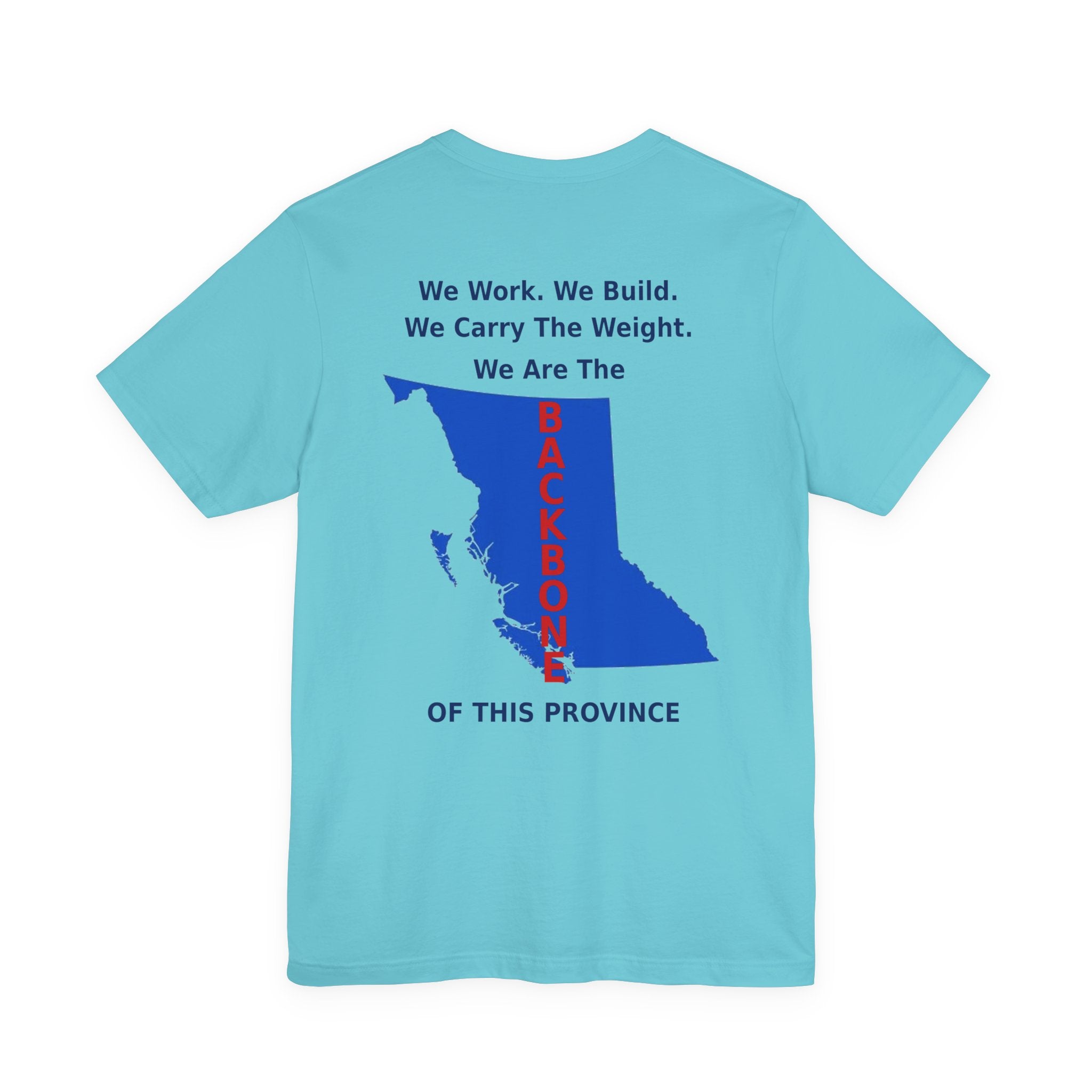 WE Work We Built We Carry The Weight We Are The BACKBONE Of This Province