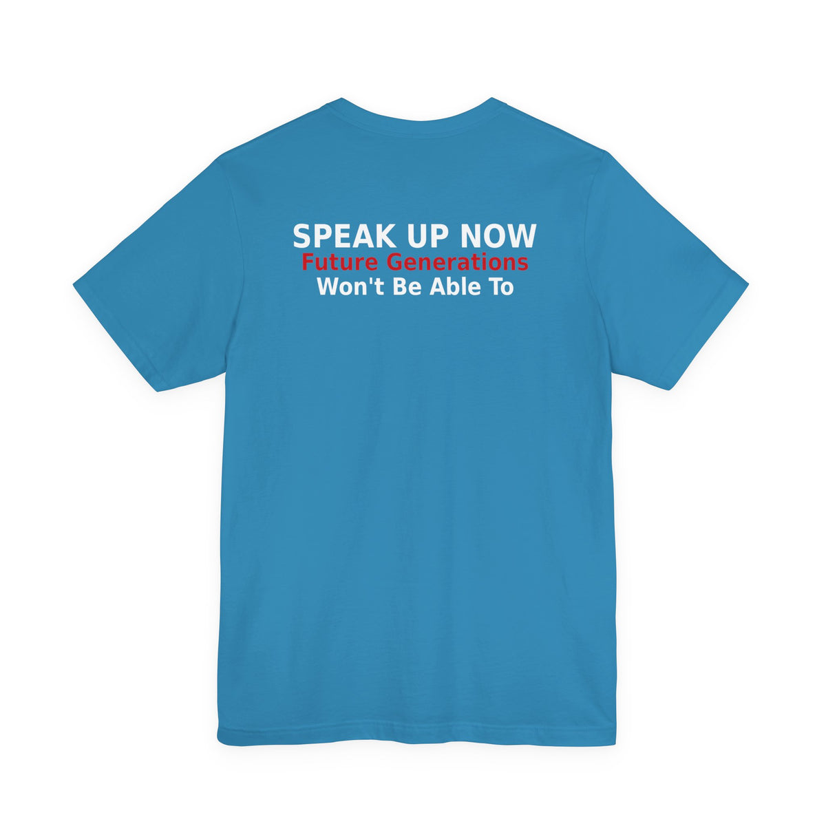 Speak Up Now - Future Generations Won't Be Able To