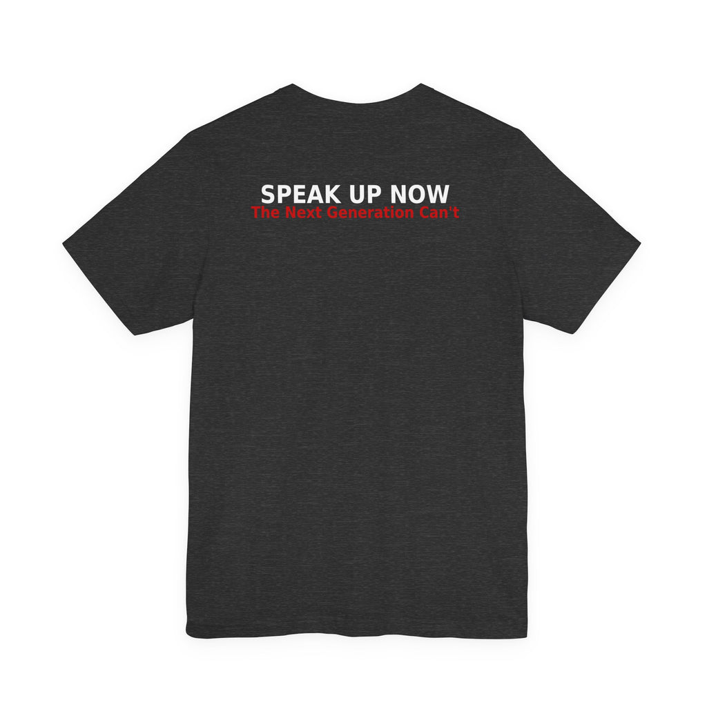 Speak Up Now - Future Generations Won't Be Able To