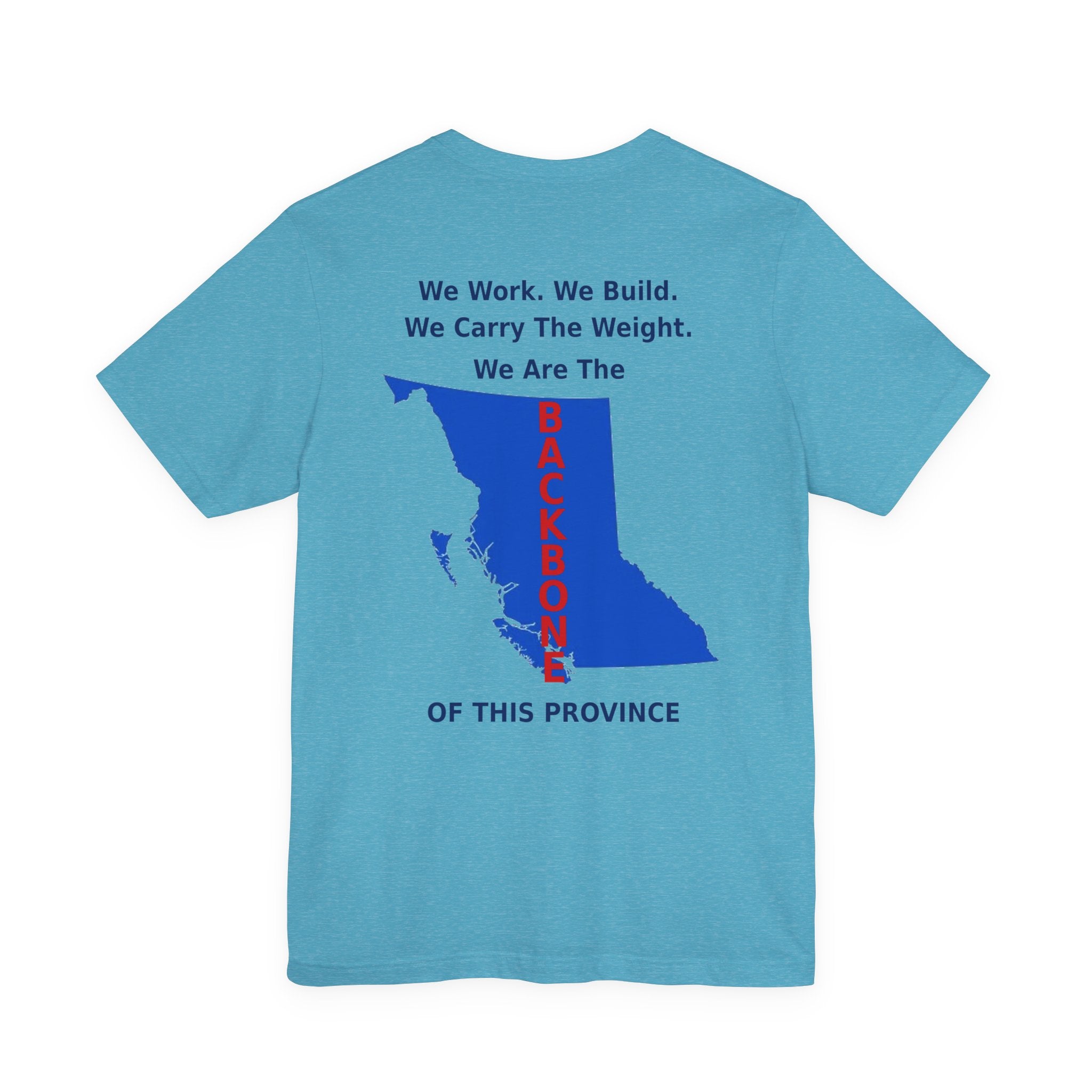 WE Work We Built We Carry The Weight We Are The BACKBONE Of This Province