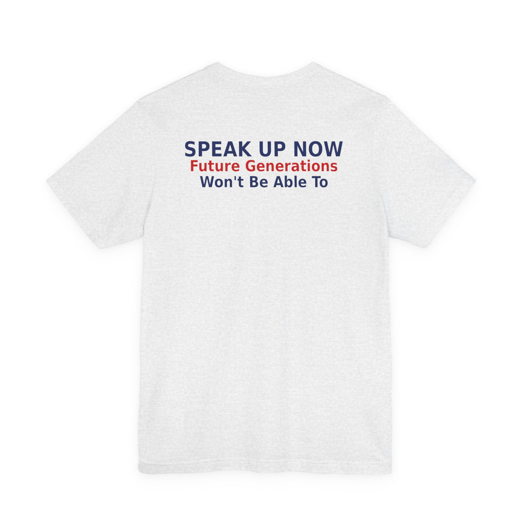Speak Up Now - Future Generations Won't Be Able To