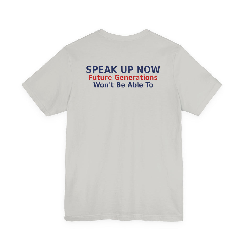 Speak Up Now - Future Generations Won't Be Able To