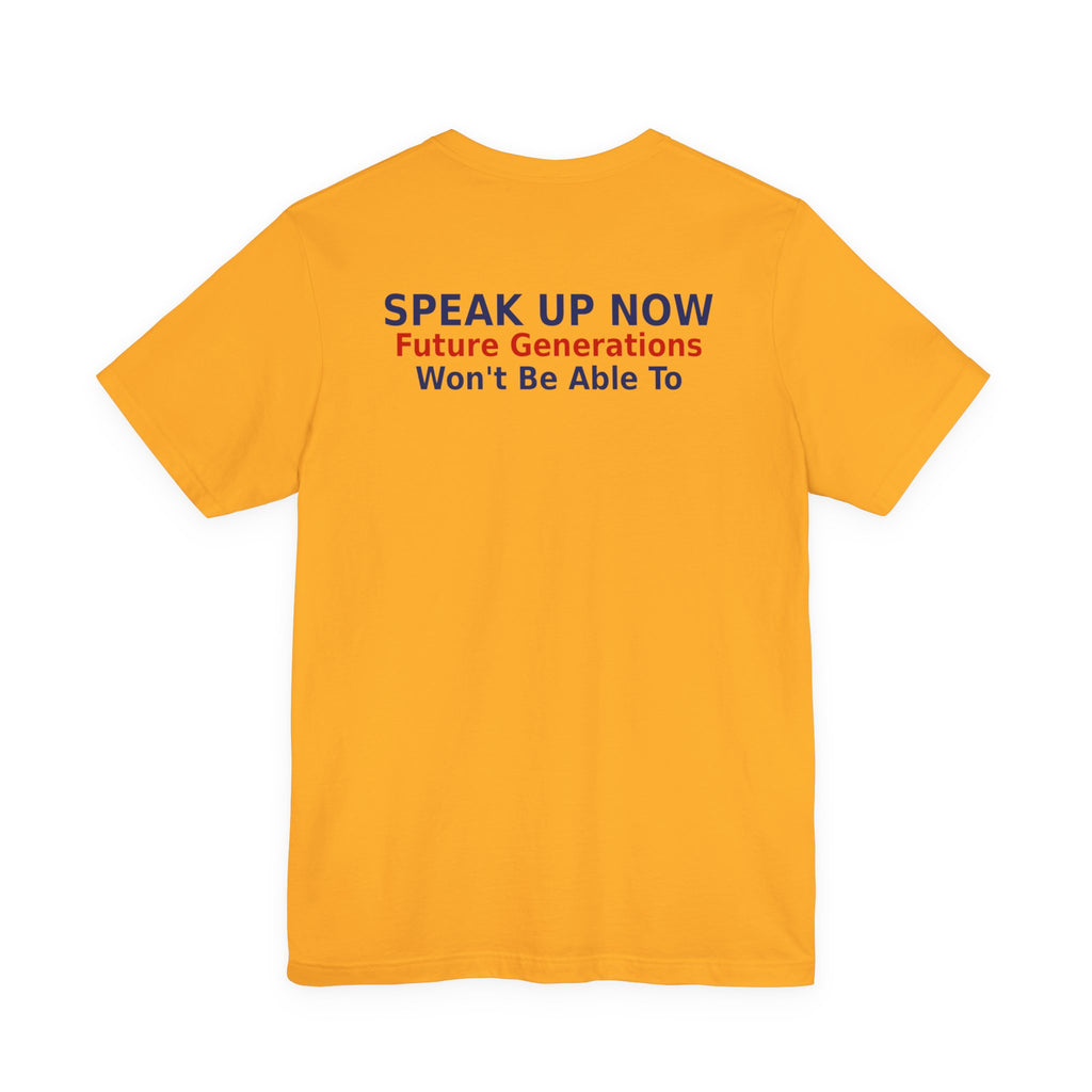Speak Up Now - Future Generations Won't Be Able To
