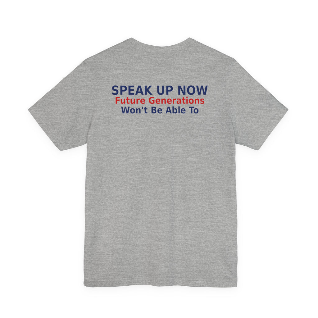 Speak Up Now - Future Generations Won't Be Able To