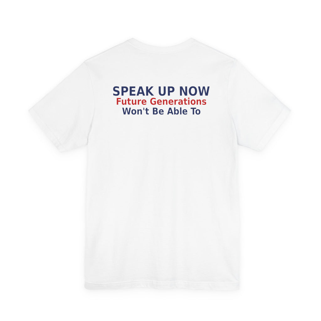 Speak Up Now - Future Generations Won't Be Able To