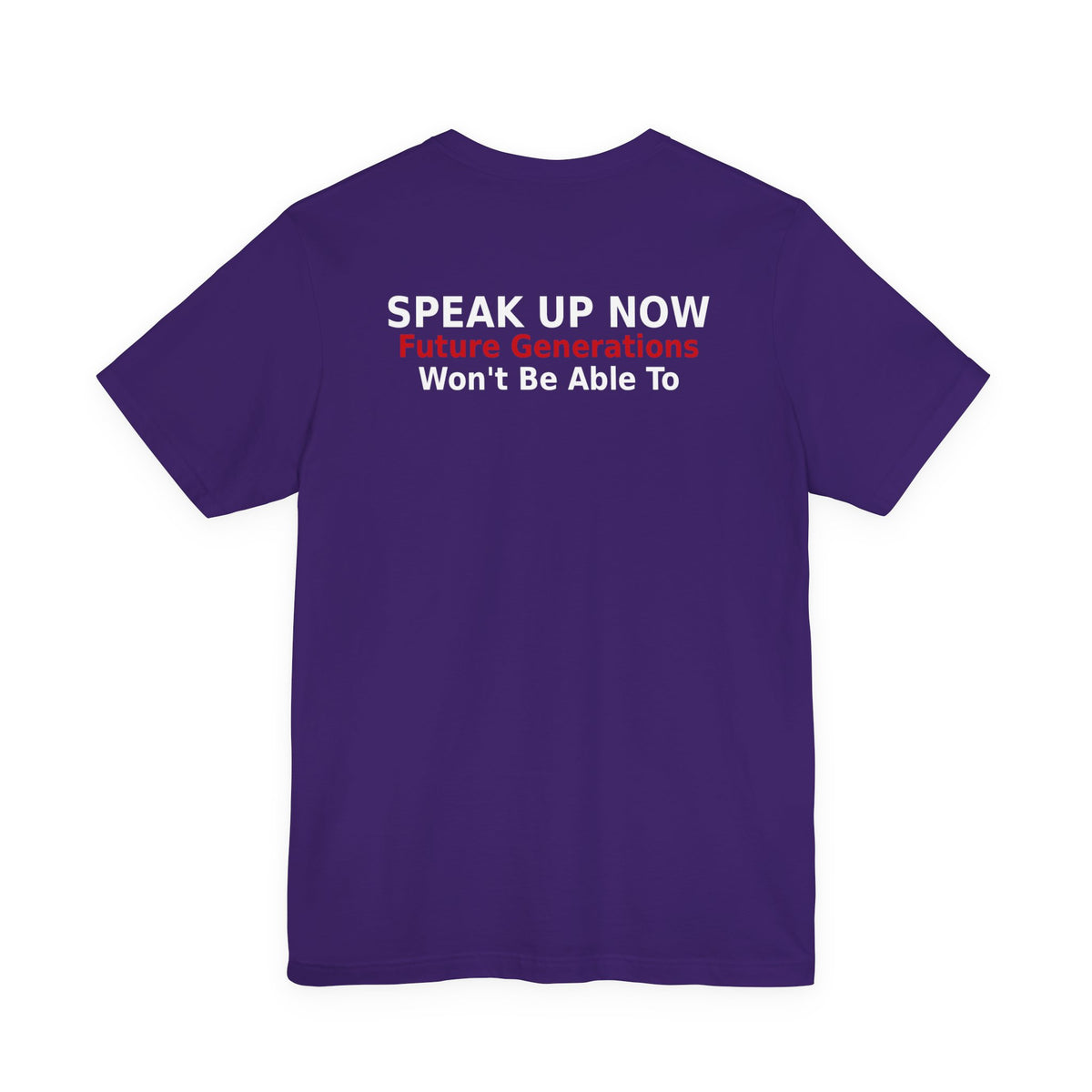 Speak Up Now - Future Generations Won't Be Able To