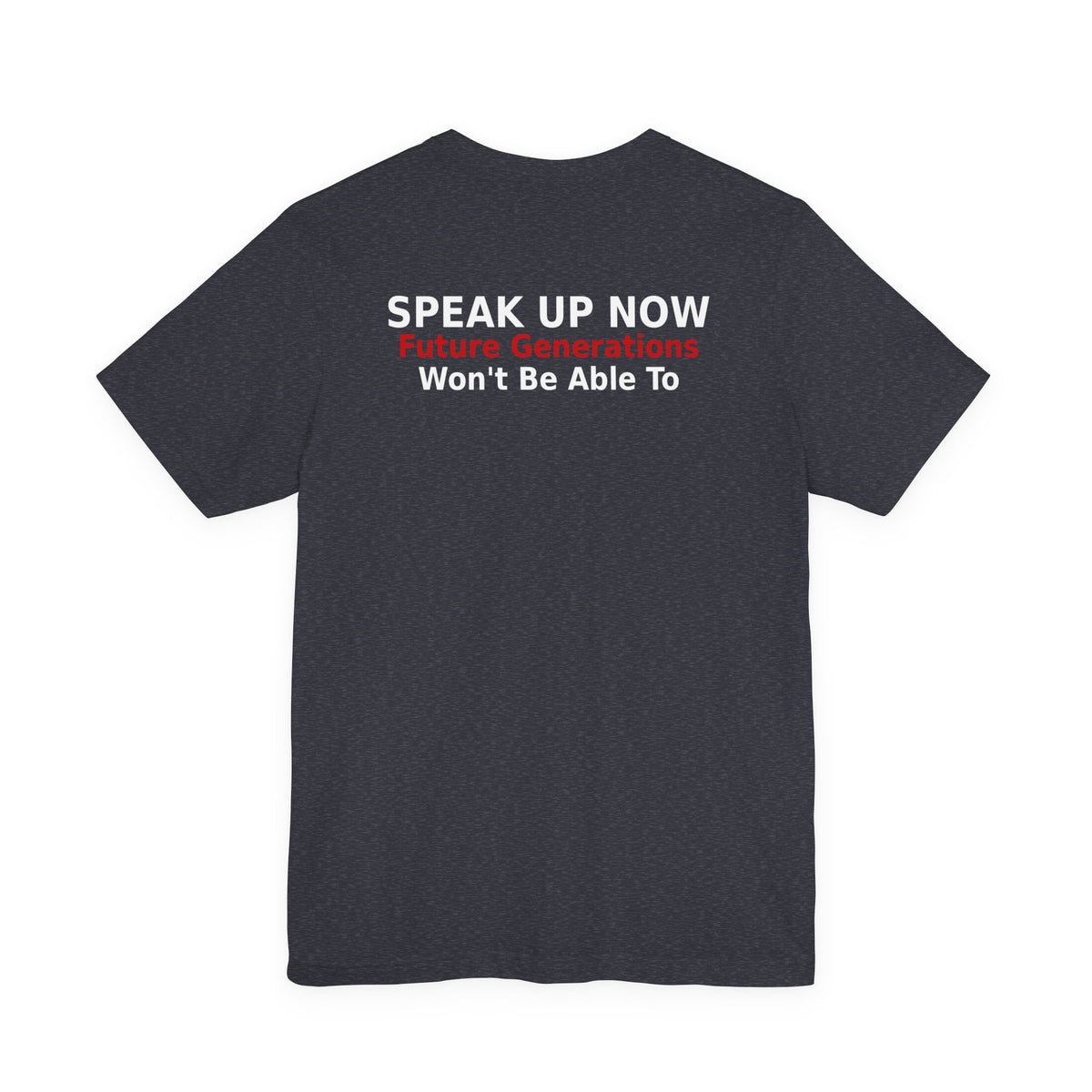 Speak Up Now - Future Generations Won't Be Able To